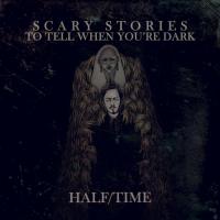 Half/time Scary Stories To Tell When You're Dark