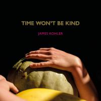 James Kohler Time Won't Be Kind