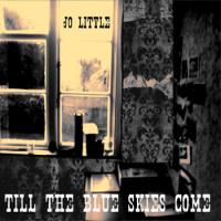 Jo Little Till The Blue Skies Come