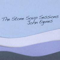 John Egenes The Stone Soup Sessions