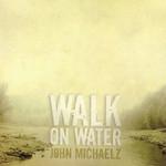 John Michaelz Walk On Water