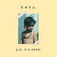 K M T P P.s. C U Soon