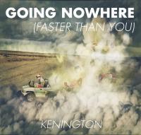 Kenington Going Nowhere (faster Than You)