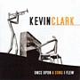 Kevin Clark Once Upon A Song I Flew