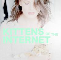 Kittens Of The Internet Kittens Of The Internet
