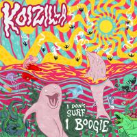 Koizilla I Don't Surf I Boogie