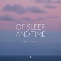 Levi Patel Of Sleep And Time