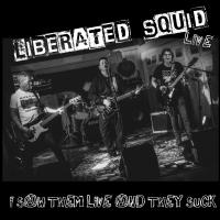 Liberated Squid I Saw Them Live And They Suck