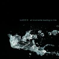 Lucid 3 All Moments Leading To This
