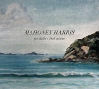 Mahoney Harris We Didn't Feel Alone