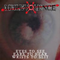 Malevolence Eyes To See, Ears To Hear, Wrists To Slit