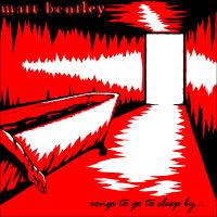 Matt Bentley Songs To Go To Sleep By...