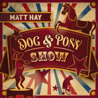 Matt Hay Dog And Pony Show