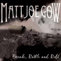 Matt Joe Gow Break, Rattle And Roll