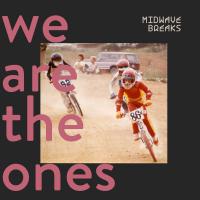 Midwave Breaks We Are The Ones