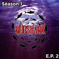 Mudshark Season 1 Ep 2