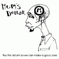 Mumsdollar Buy This Album So We Can Make A Good One! (demo)