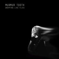 Murmur Tooth Dropping Like Flies