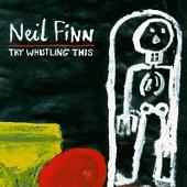 Neil Finn Try Whistling This