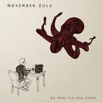November Zulu No More Fun And Games