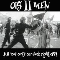 Ois Ii Men All Yous Cunts Can Fuck Right Off!