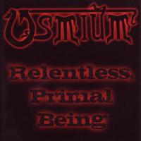 Osmium Relentless, Primal Being