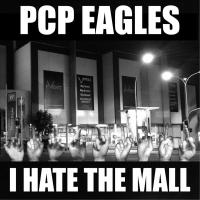 Pcp Eagles I Hate The Mall