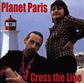 Planet Paris Cross The Line
