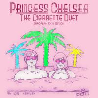 Princess Chelsea The Cigarette Duet (european Tour Edition)
