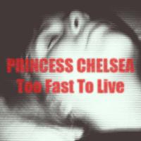 Princess Chelsea Too Fast To Live