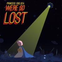 Princess Chelsea We're So Lost