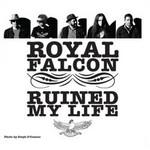 Royal Falcon Royal Falcon Ruined My Life