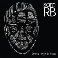 Sam Rb Seems I Might Be Human