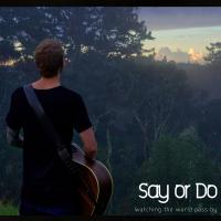Say Or Do Watching The World Pass By