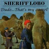 Sheriff Lobo Dude... That's My Camel!