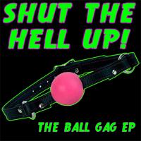 Shut The Hell Up! Ball Gag Ep