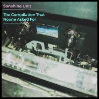 Sonshine Unit The Compilation No One Asked For