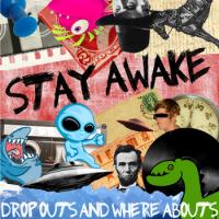 Stay Awake Dropouts & Whereabouts