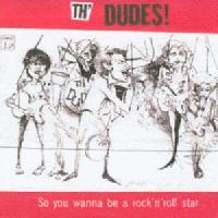 Th' Dudes So You Wanna Be A Rock'n'roll Star