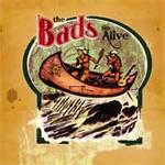 The Bads So Alive