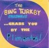 The Bing Turkby Ensemble ... Grabs You By The Plimentos