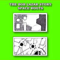 The Bob Lazar Story Space Roots