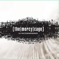The Mercy Cage Scree : Transmissions