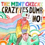 The Mint Chicks Crazy? Yes! Dumb? No!
