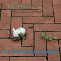 The New Existentialists Didn't Have Time