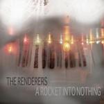 The Renderers A Rocket Into Nothing