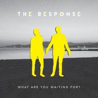 The Response What Are You Waiting For?