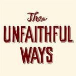 The Unfaithful Ways Four First Songs