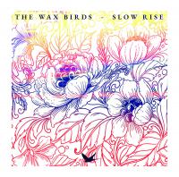 The Wax Birds Slow Rise