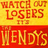 The Wendys Watch Out Losers It's The Wendys
